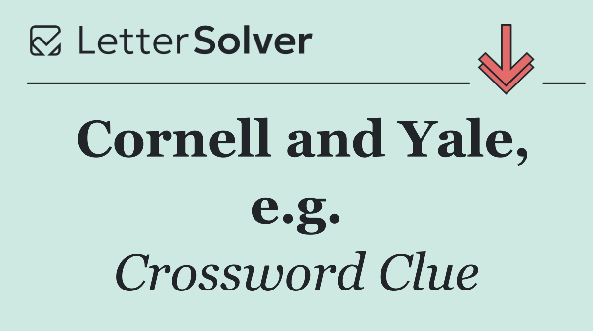 Cornell and Yale, e.g.