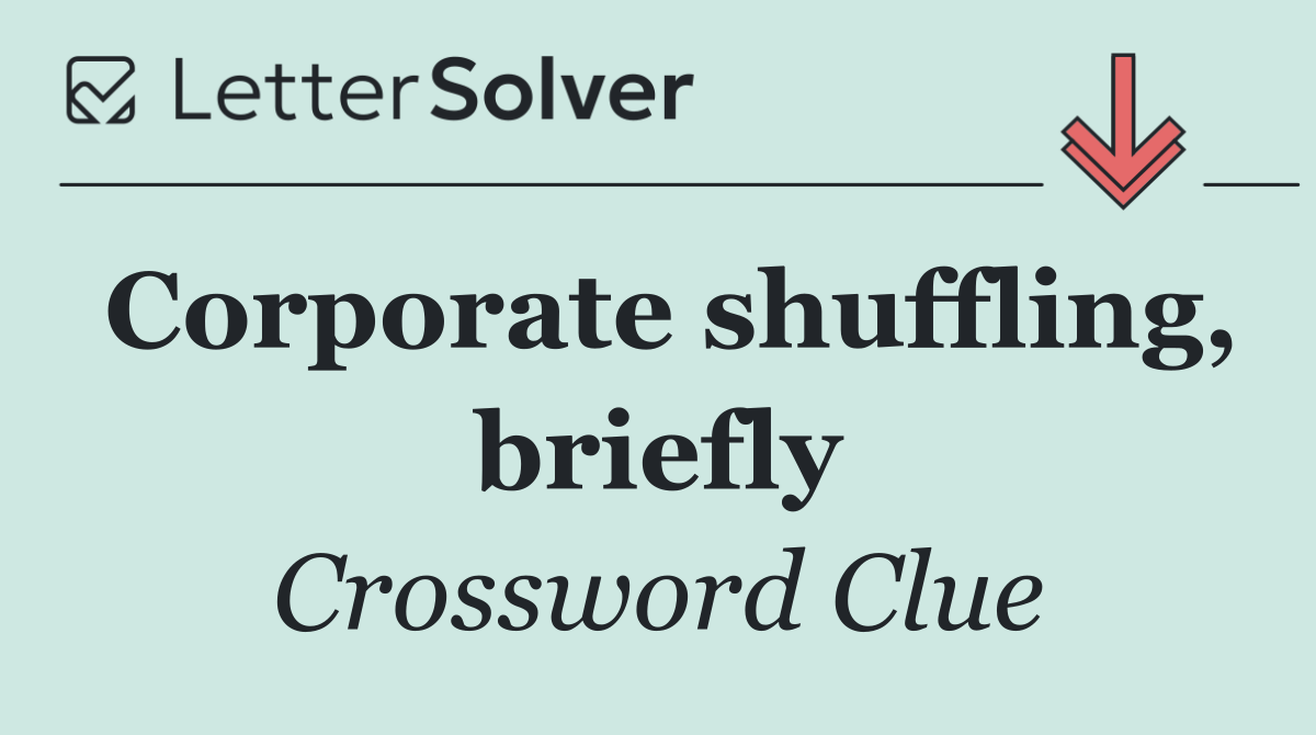 Corporate shuffling, briefly