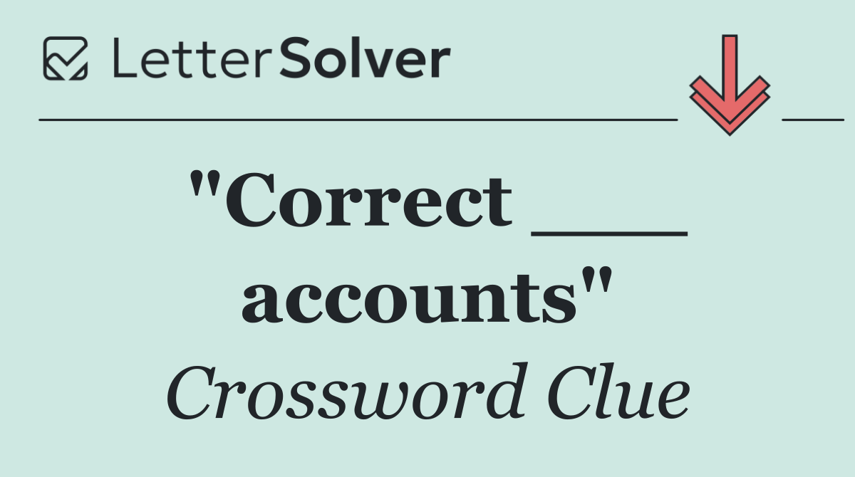 "Correct ___ accounts"