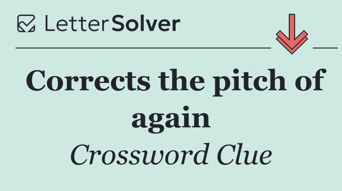 Corrects the pitch of again