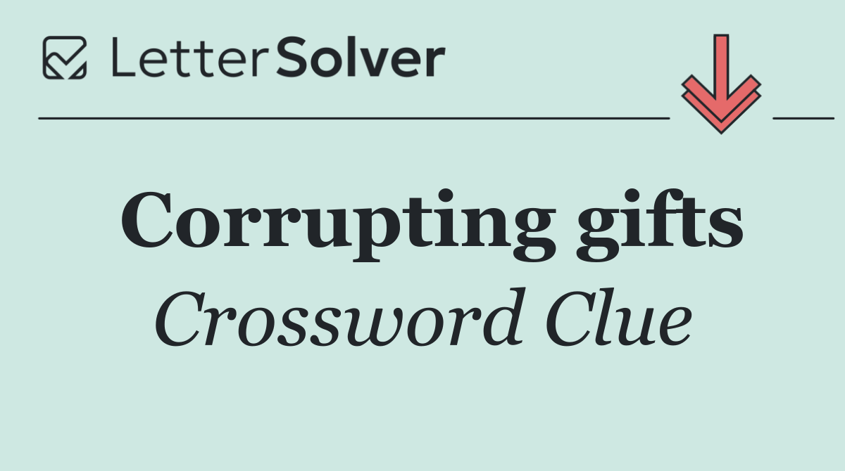Corrupting gifts
