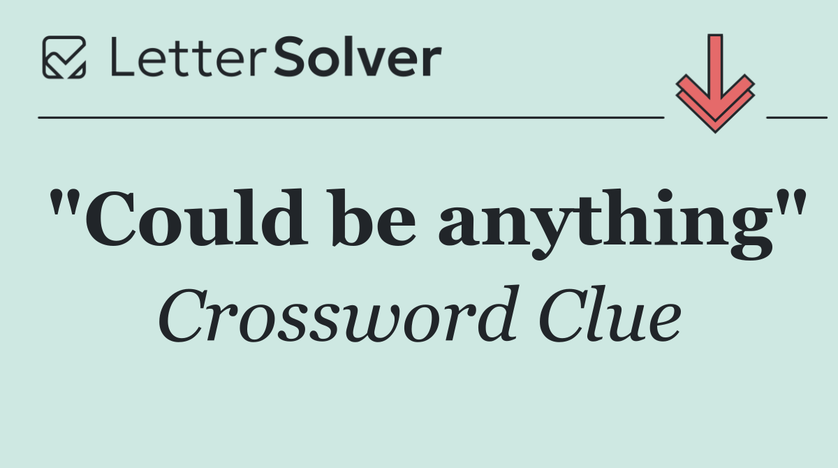 "Could be anything"