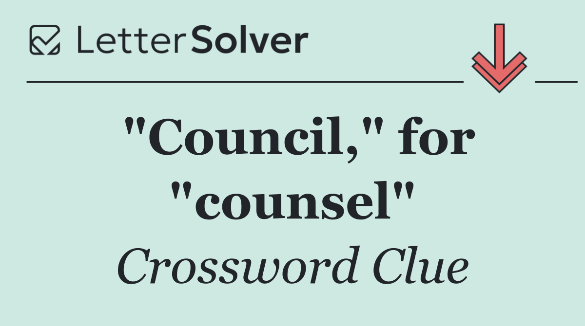 "Council," for "counsel"