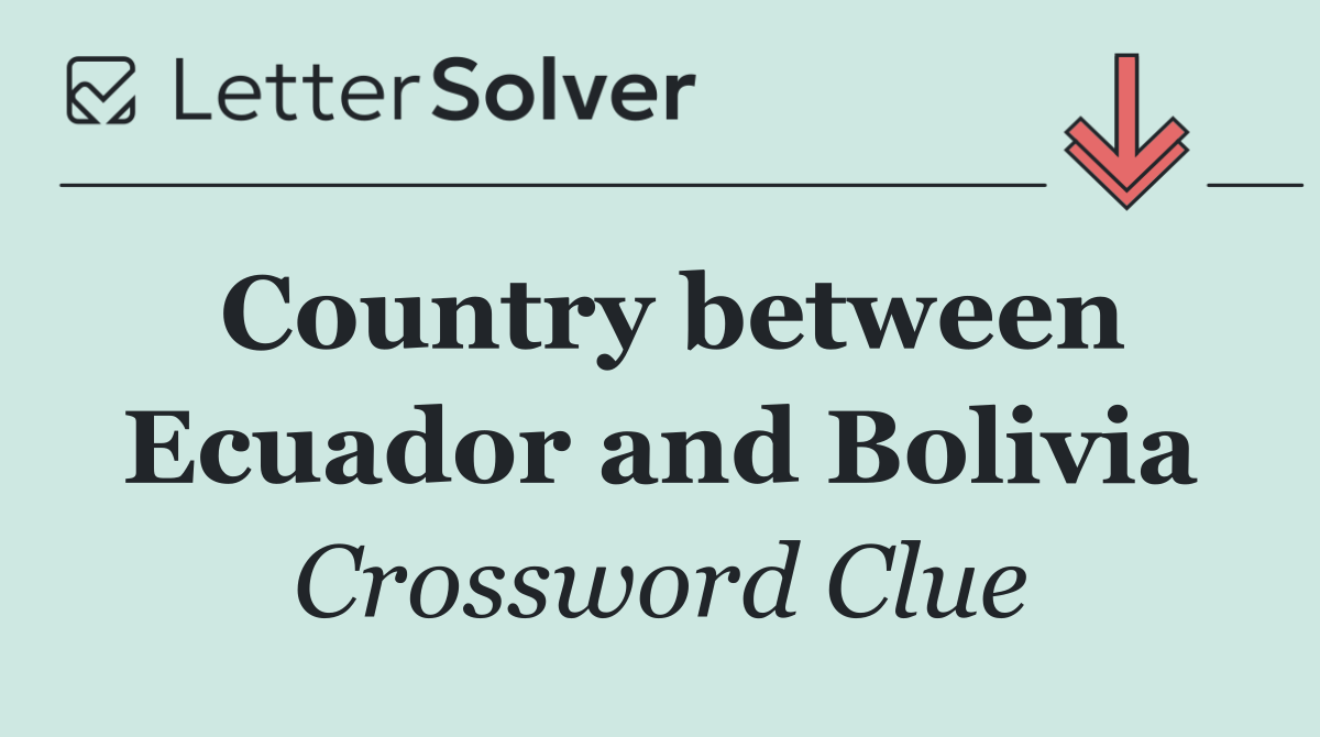 Country between Ecuador and Bolivia