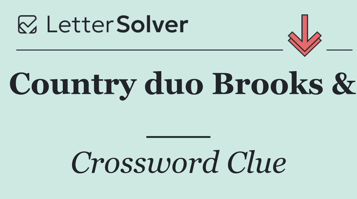 Country duo Brooks & ___