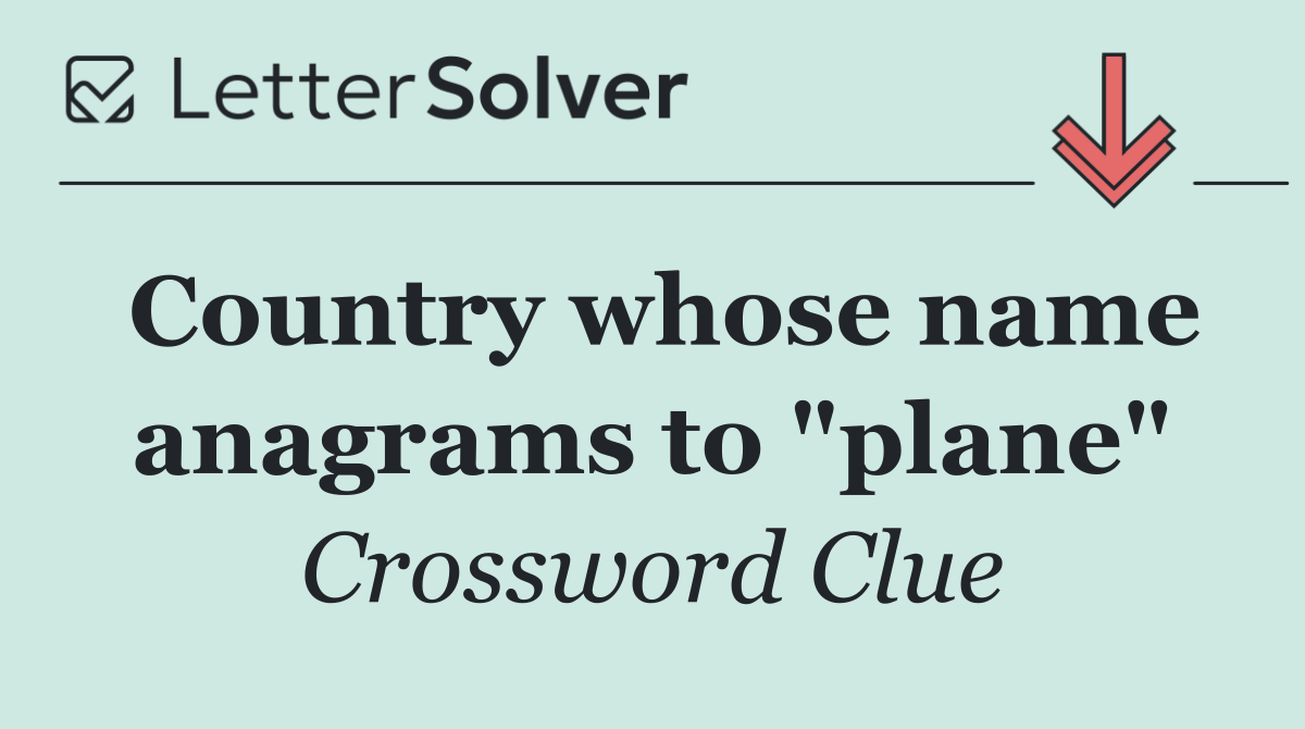 Country whose name anagrams to "plane"