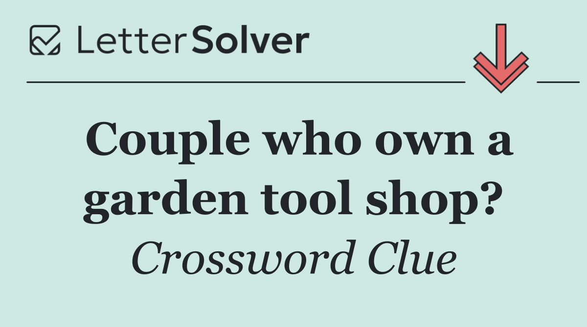 Couple who own a garden tool shop?