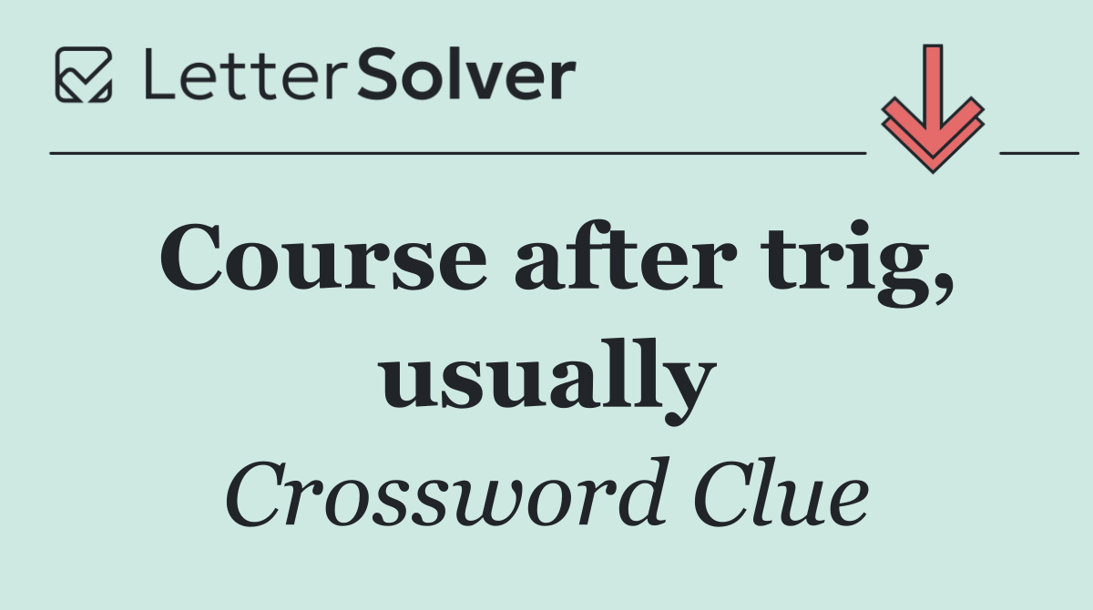 Course after trig, usually