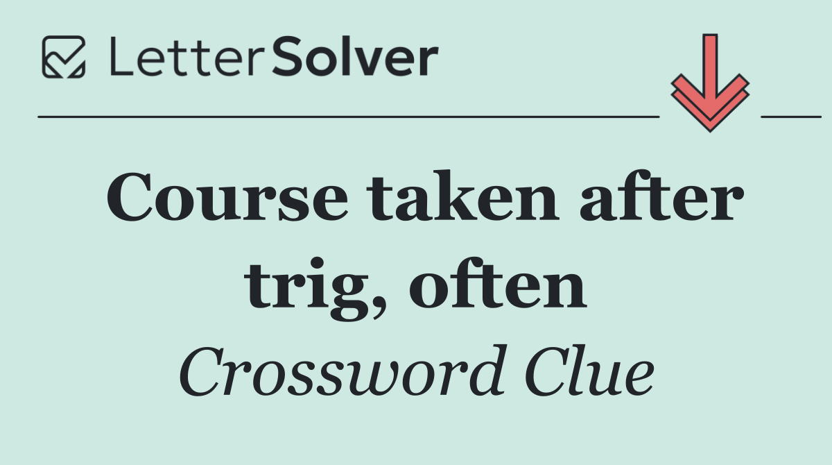 Course taken after trig, often