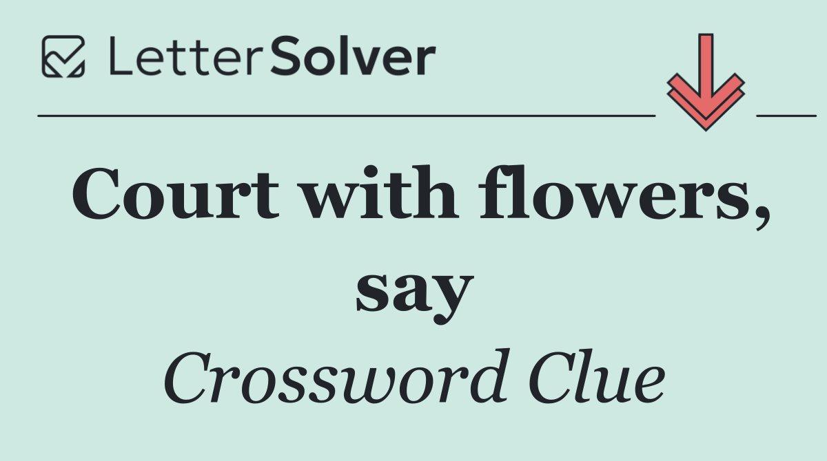 Court with flowers, say