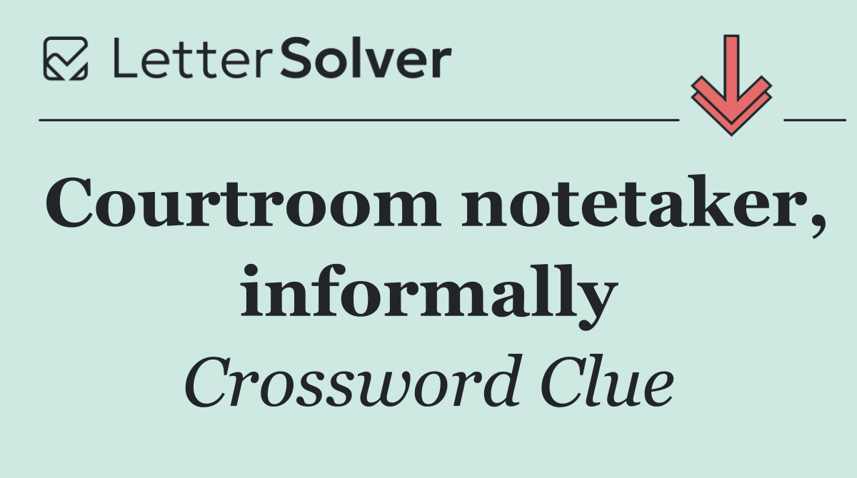 Courtroom notetaker, informally