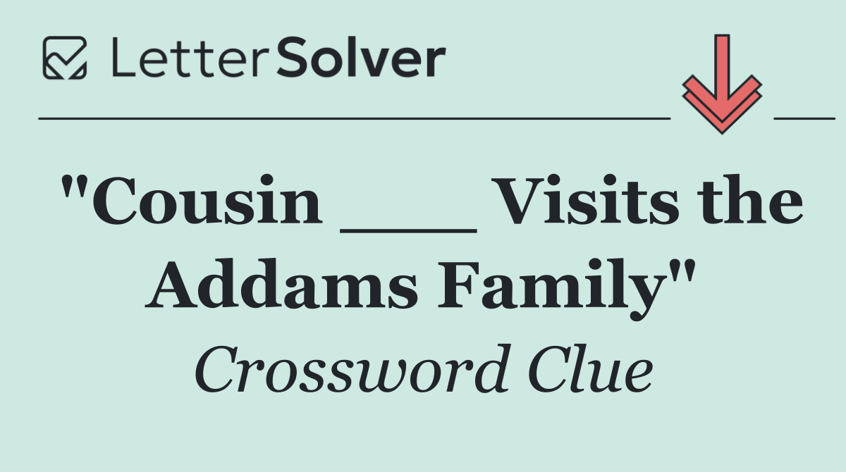 "Cousin ___ Visits the Addams Family"