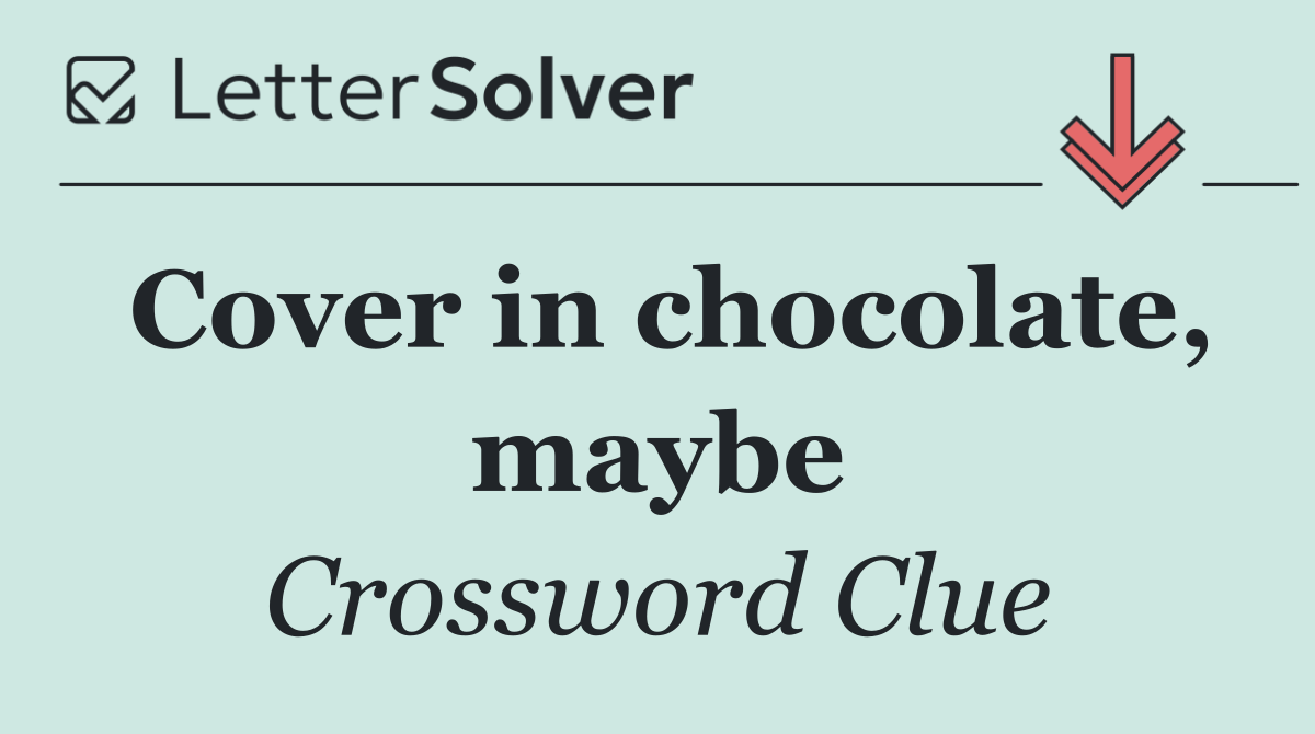 Cover in chocolate, maybe