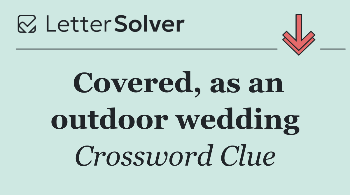 Covered, as an outdoor wedding