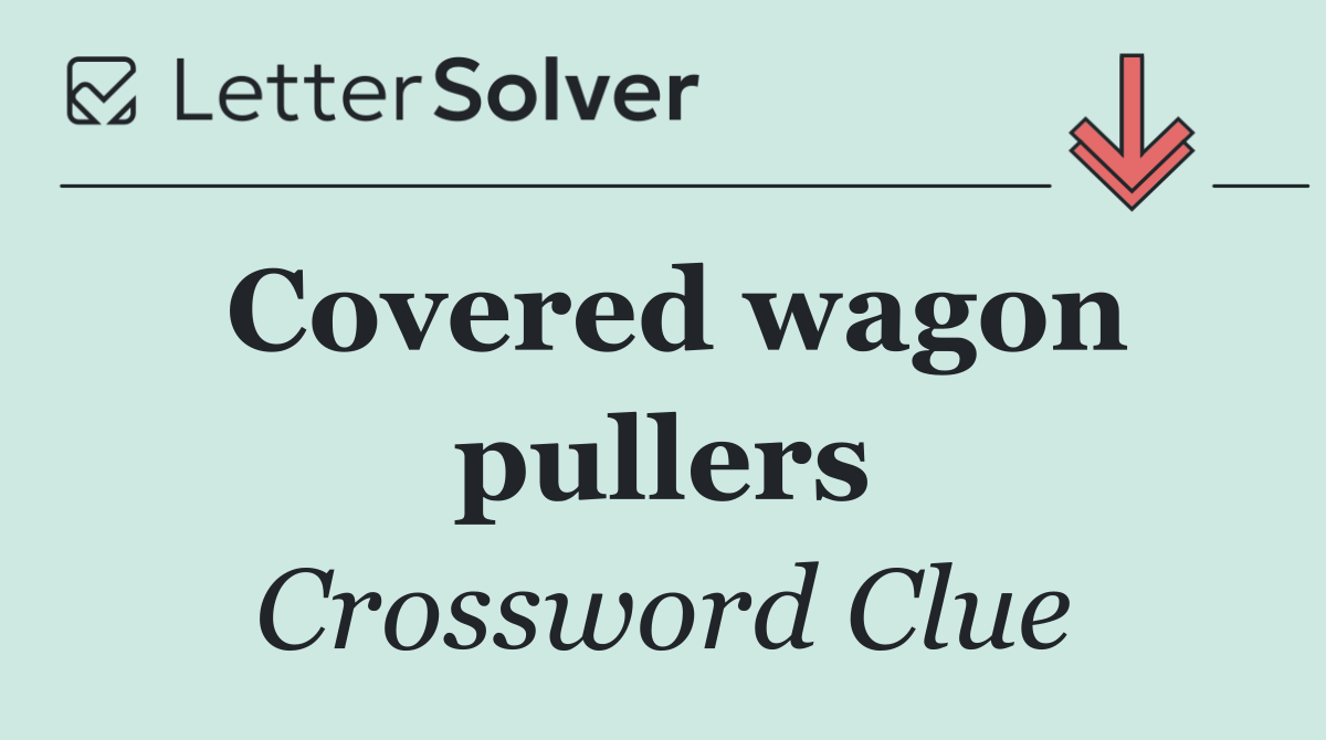 Covered wagon pullers