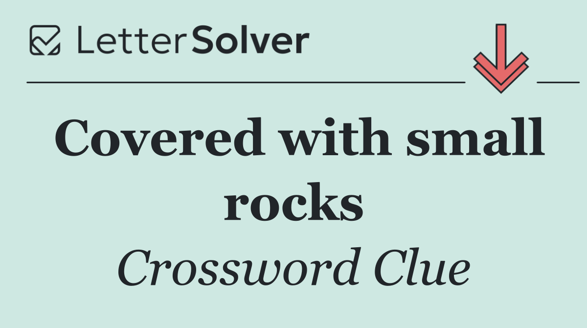 Covered with small rocks
