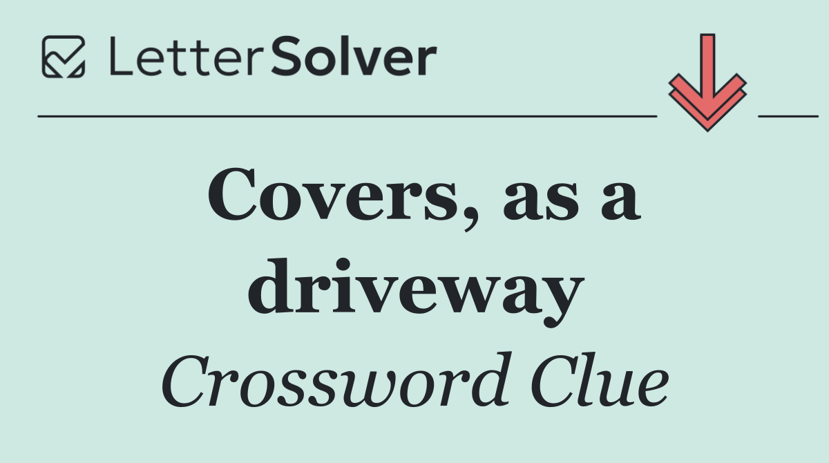 Covers, as a driveway