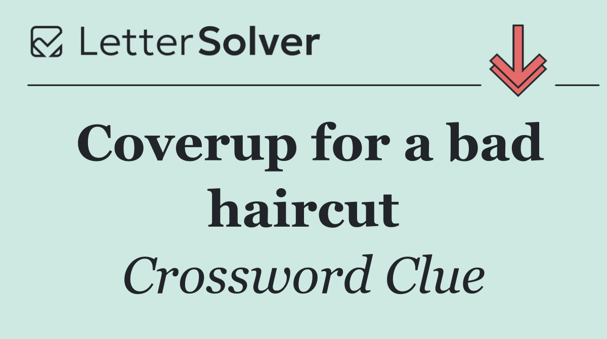 Coverup for a bad haircut