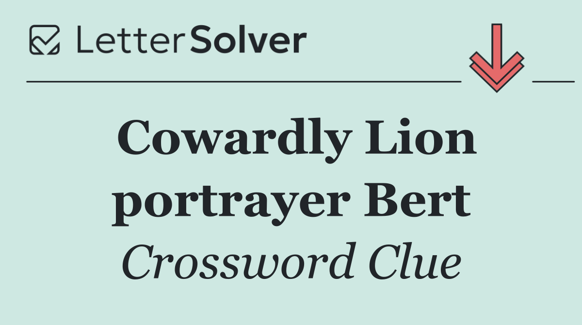 Cowardly Lion portrayer Bert