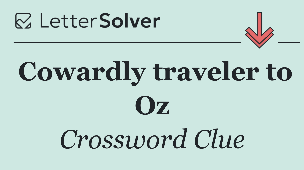 Cowardly traveler to Oz