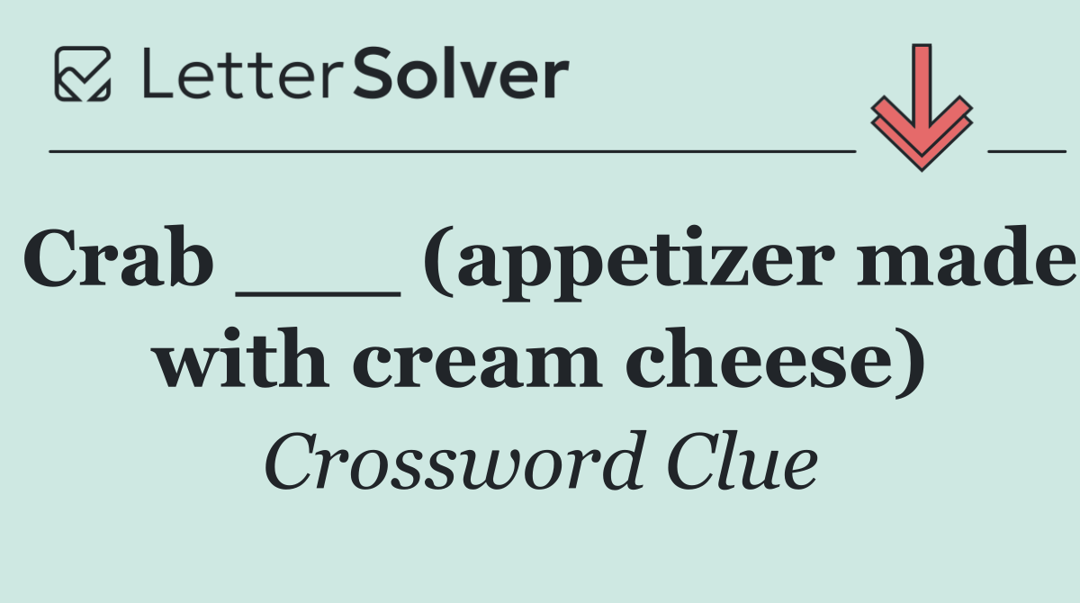 Crab ___ (appetizer made with cream cheese)