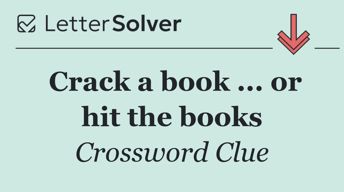Crack a book ... or hit the books