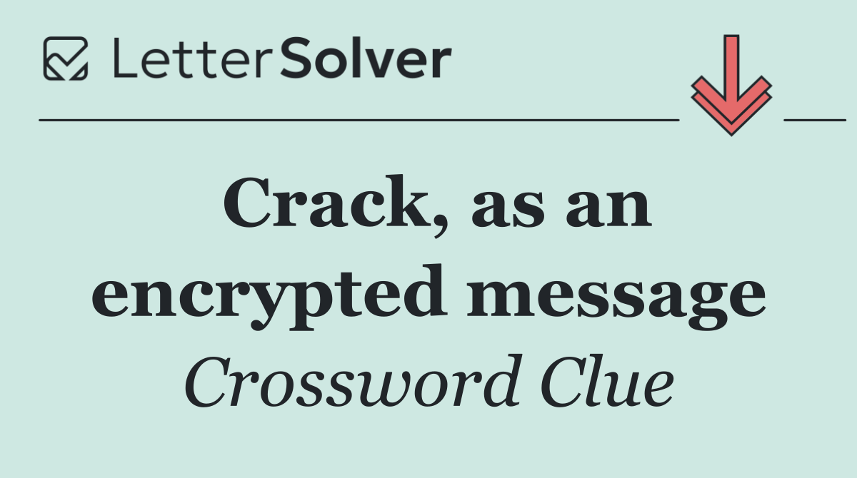 Crack, as an encrypted message