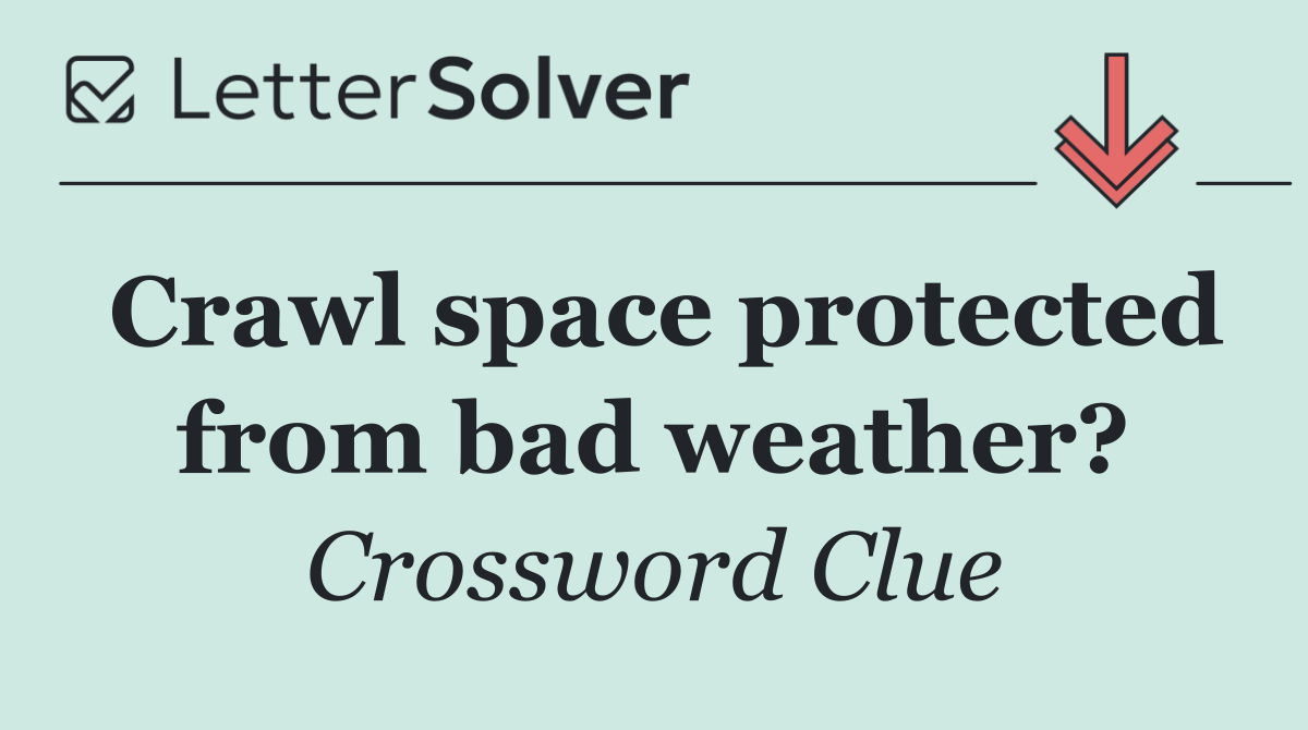 Crawl space protected from bad weather?