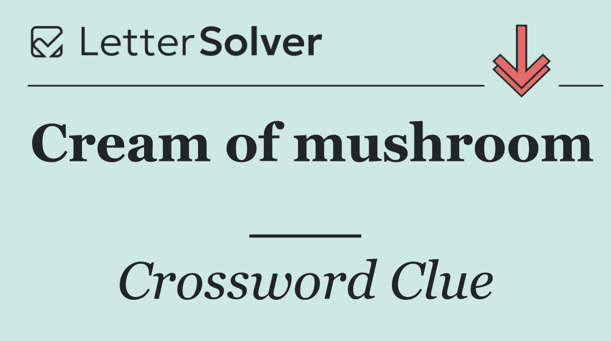 Cream of mushroom ___