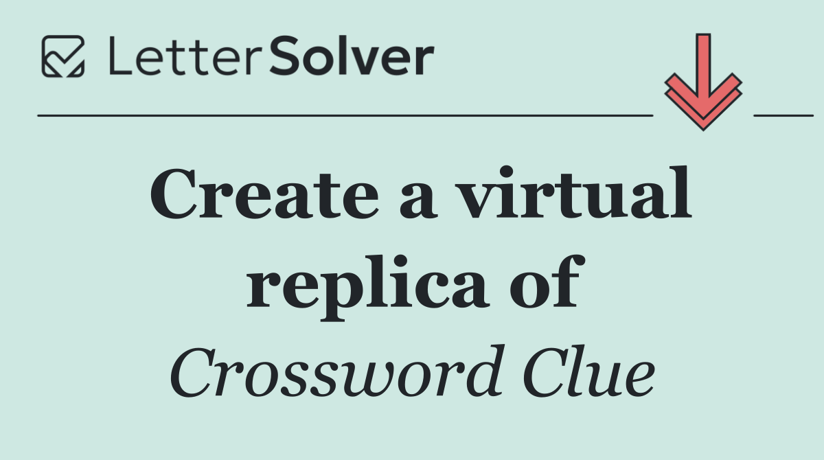 Create a virtual replica of