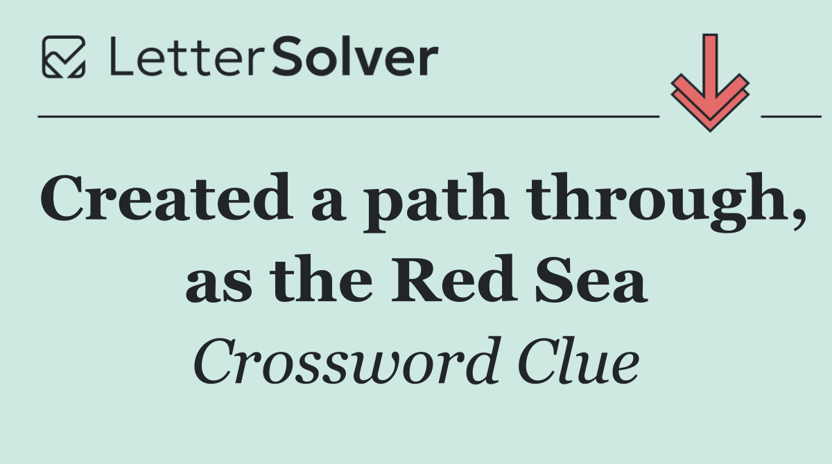 Created a path through, as the Red Sea