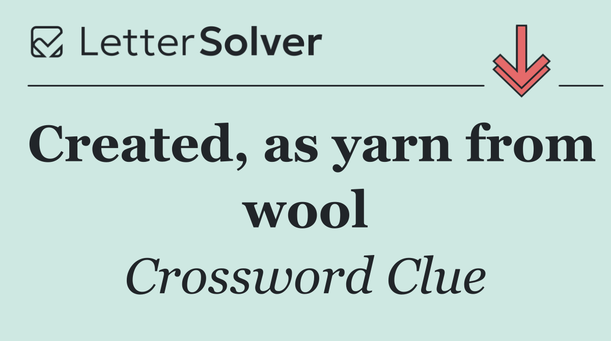 Created, as yarn from wool