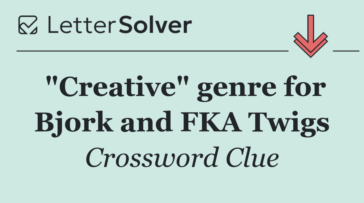"Creative" genre for Bjork and FKA Twigs