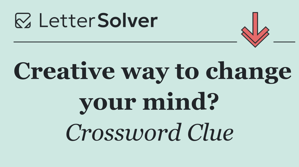 Creative way to change your mind?
