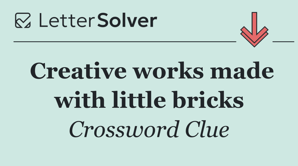 Creative works made with little bricks