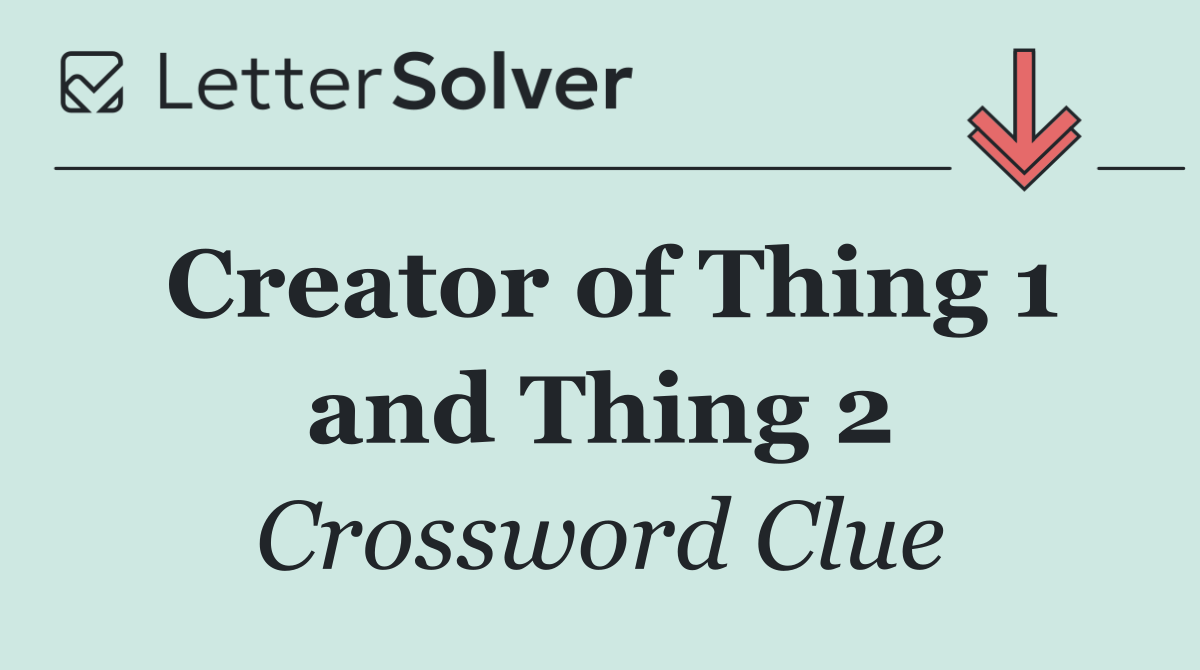 Creator of Thing 1 and Thing 2