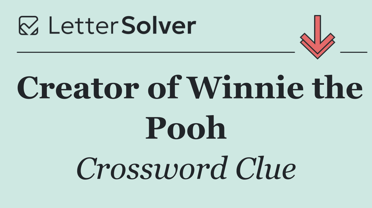 Creator of Winnie the Pooh