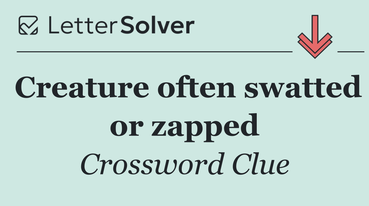Creature often swatted or zapped