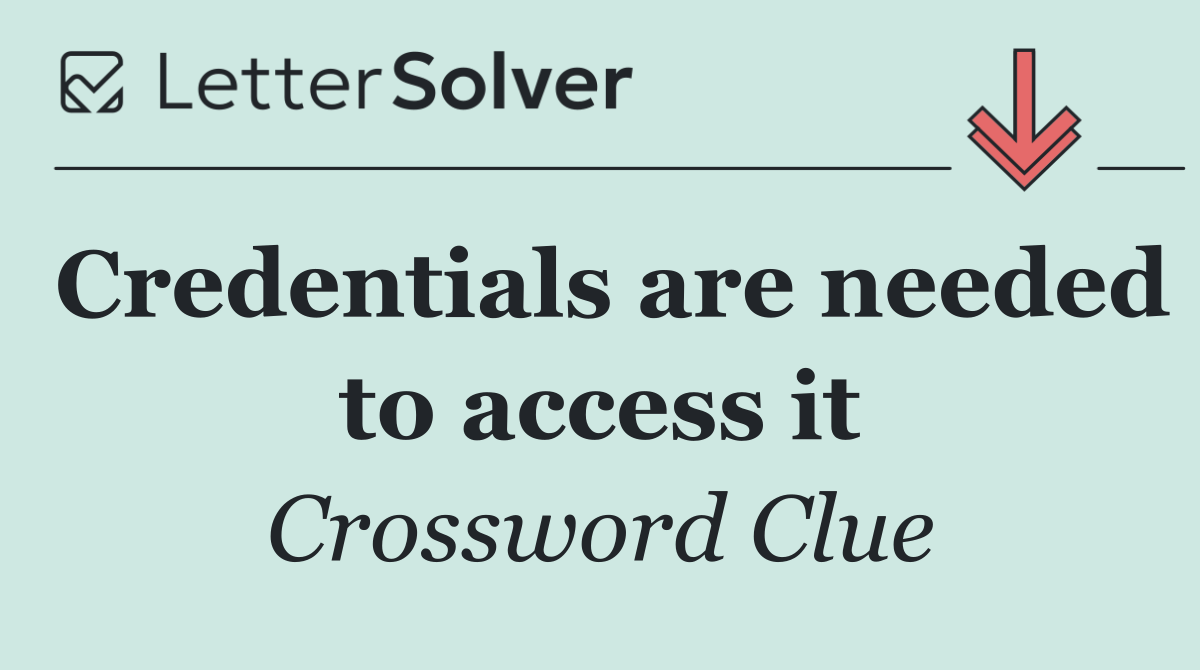 Credentials are needed to access it