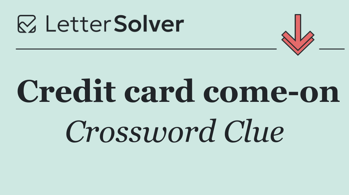 Credit card come on