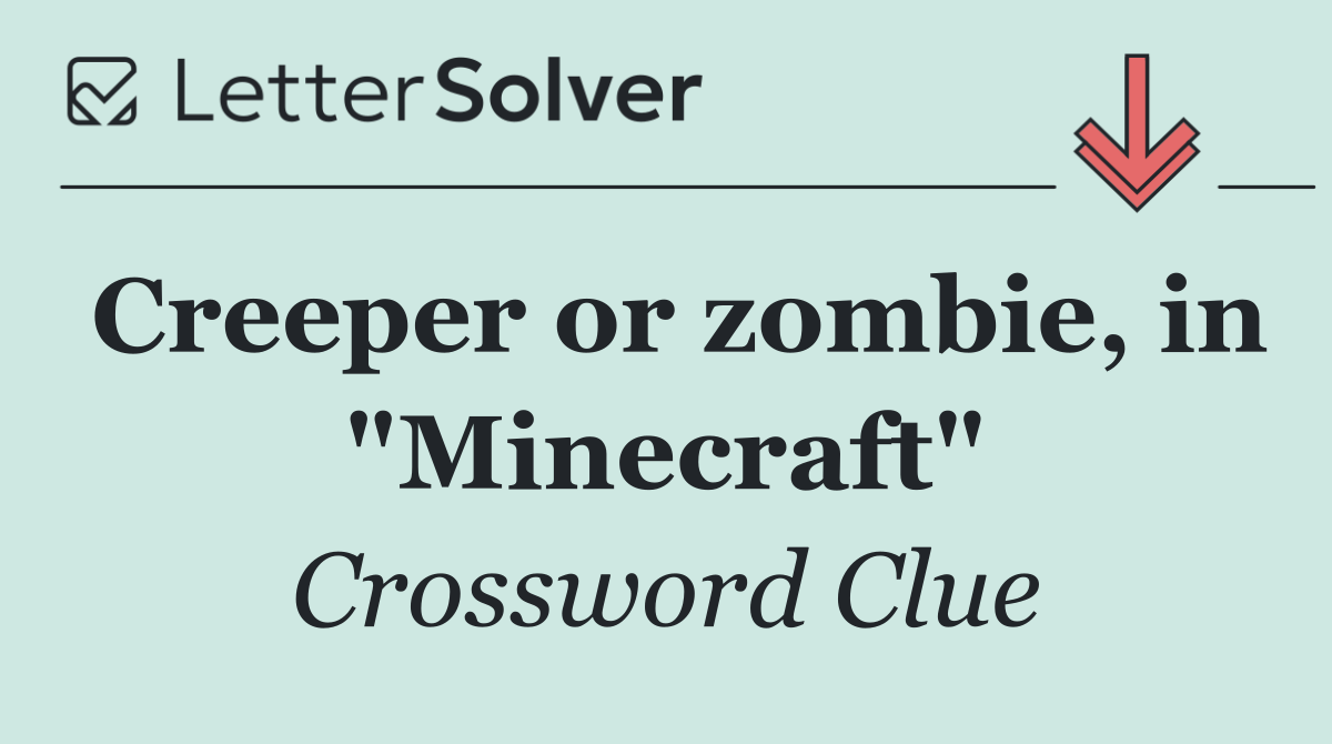 Creeper or zombie, in "Minecraft"