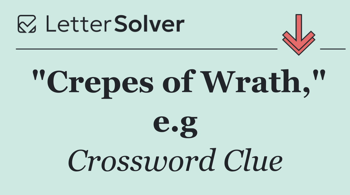 "Crepes of Wrath," e.g