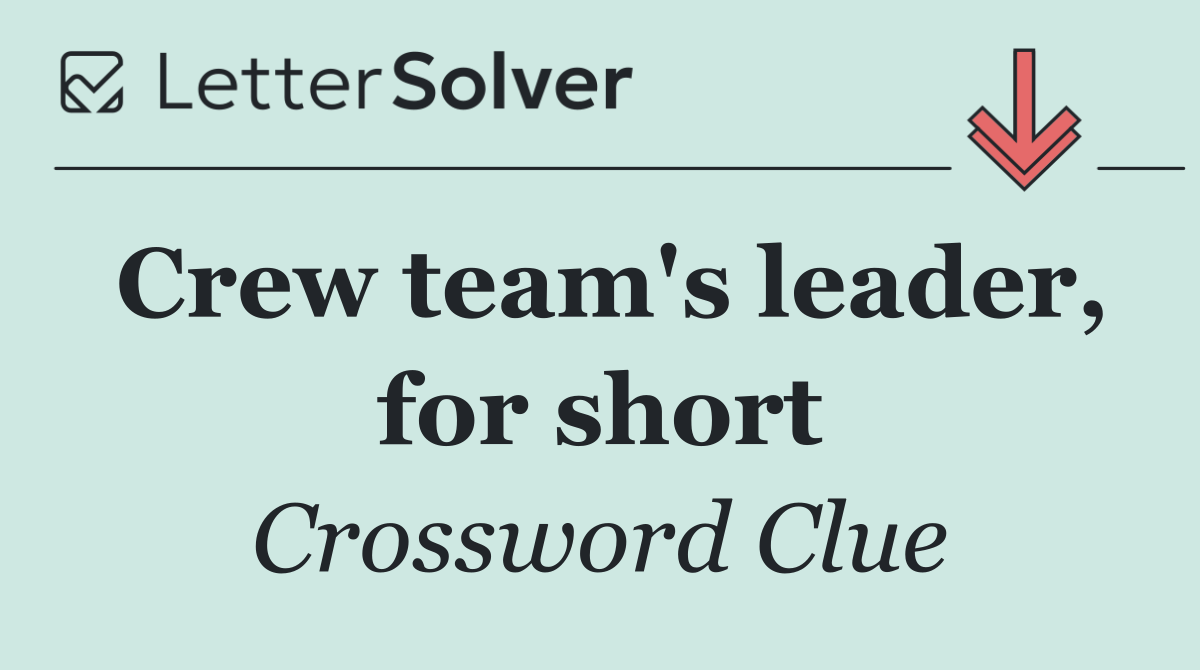 Crew team's leader, for short