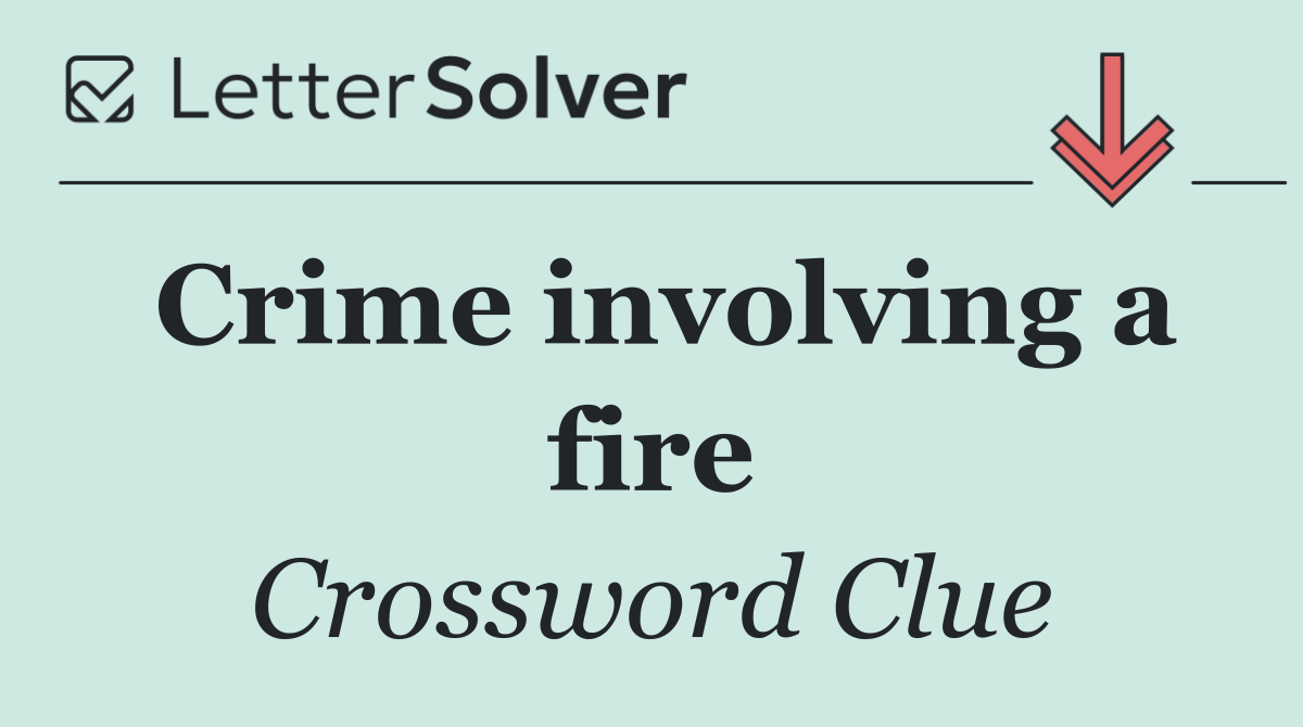 Crime involving a fire