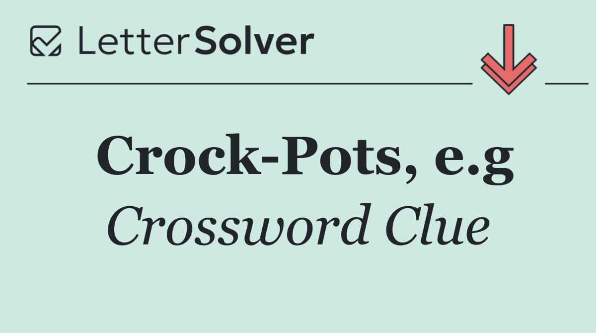 Crock Pots, e.g