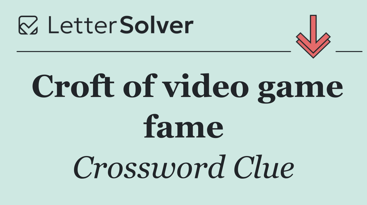 Croft of video game fame