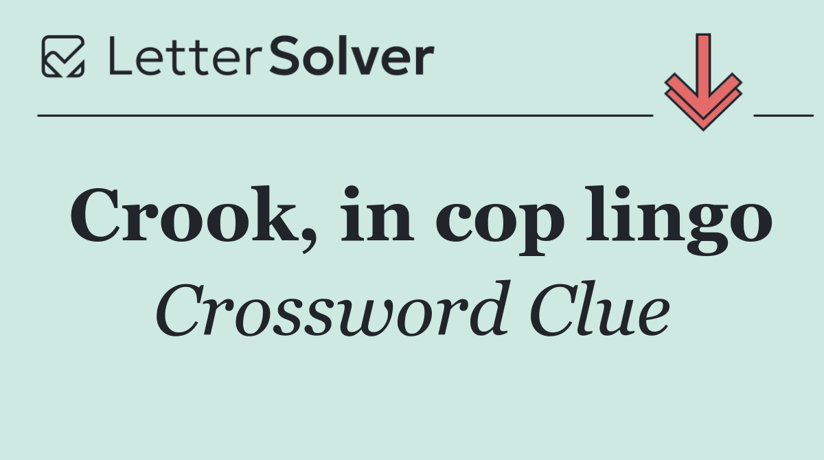 Crook, in cop lingo