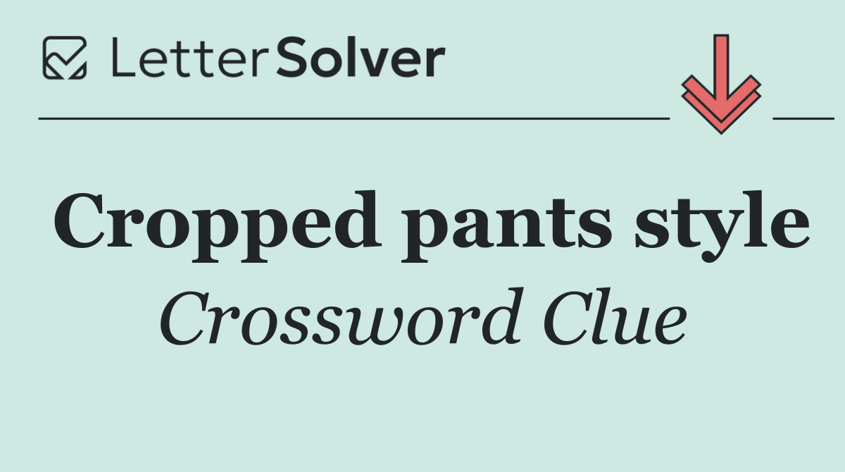 Cropped pants style