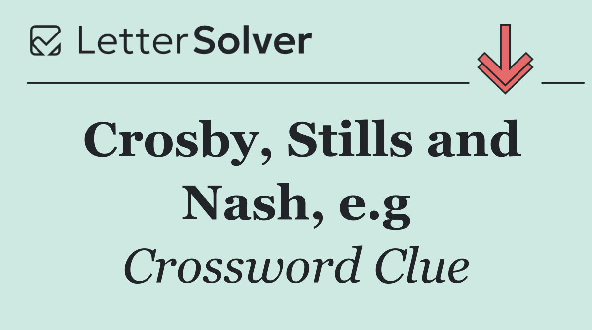 Crosby, Stills and Nash, e.g