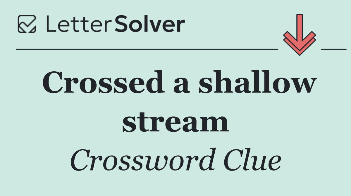 Crossed a shallow stream